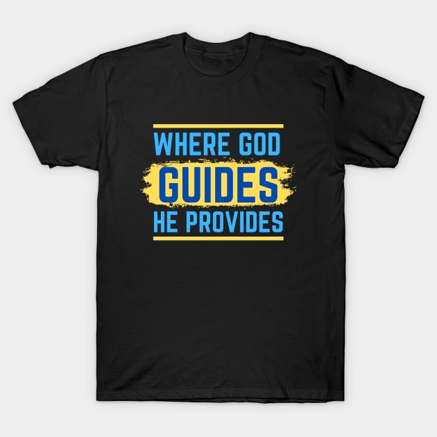 Where God Guides He Provides | Bible Verse Isaiah 58:11 T-Shirt by All Things Gospel